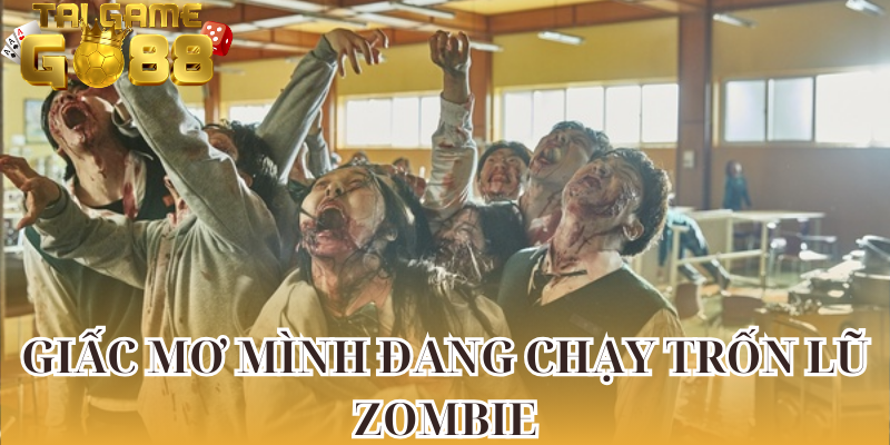 Giấc mơ mình đang chạy trốn lũ zombie